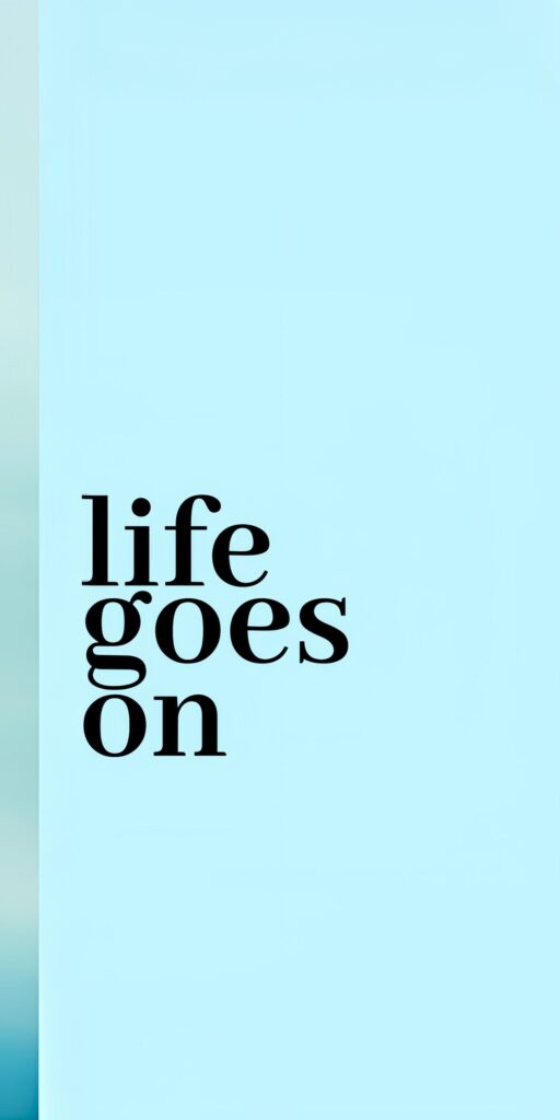 "Life Goes On" Wallpaper